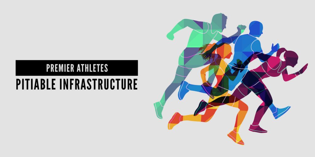 Premier Athletes, Pitiable Infrastructure
